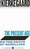 The Present Age : On the Death of Rebellion - Kierkegaard Soren