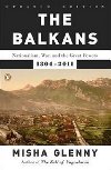 The Balkans : Nationalism, War, and the Great Powers, 1804-2011 - Glenny Misha