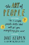 The Art of People - The 11 Simple People Skills That Will Get You Everything You Want - Kerpen Dave