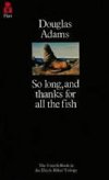 So Long, and Thanks for All the Fish - Adams Douglas