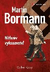 Martin Bormann - Hitlerv vykonavatel - Wolker Koop