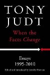 When the Facts Change: Essays 1995 - 2010 - Judt Tony