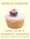 How to Be a Domestic Goddess - Lawsonov Nigella