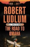 The Road to Omaha - Ludlum Robert