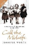 Call the Midwife : A True Story of the East End in the 1950s - Worthov Jennifer