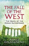 The Fall of the West : The Death of the Roman Superpower - Goldsworthy Adrian