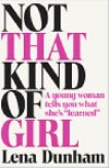 Not That Kind of Girl: A Young Woman Tells You What Shes Learned - Dunhamov Lena