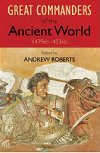 The Great Commanders of the Ancient World 1479BC - 453AD - Roberts Andrew