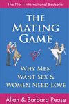 The Mating Game : Why Men Want Sex and Women Need Love - Peasovi Allan a Barbara