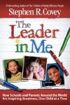 The Leader in Me : How Schools and Parents Around the World Are Inspiring Greatness, One Child at a Time - Covey Stephen R.