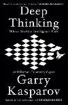 Deep Thinking : Where Machine Intelligence Ends and Human Creativity Begins - Kasparov Garry