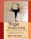 Yoga Sequencing: Designing Transformative Yoga Classes - Stephens Mark