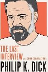 Philip K. Dick: The Last Interview: And Other Conversations - Dick Philip K.