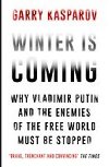 Winter is Coming : Why Vladimir Putin and the Enemies of the Free World Must be Stopped - Kasparov Garry