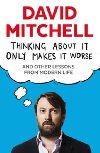 Thinking About It Only Makes It Worse - Mitchell David