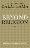 Beyond Religion : Ethics for a Whole World - Dalai Lama