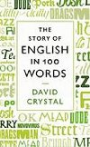 The Story of English in 100 Words - Crystal David