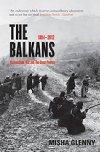 The Balkans : 1804 - 2012: Nationalism, War and the Great Powers - Glenny Misha