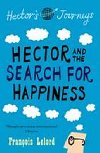 Hector and the Search for Happiness - Lelord Francois