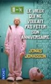 Le Vieux Qui NE Voulait Pas Feter Son Anniversaire - Jonasson Jonas