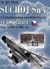 SUCHOJ Su-7 v eskoslovenskm vojenskm letectvu ve fotografii - Ji Vlach