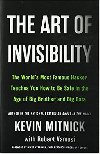 The Art of Invisibility : The Worlds Most Famous Hacker Teaches You How to Be Safe in the Age of Big Brother and Big Data - Mitnick Kevin