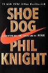 Shoe Dog: A Memoir by the Creator of Nike - Knight Phil