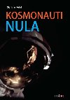 Kosmonauti NULA aneb Ti, co nedoletěli... - Stanislav Kužel