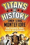 Titans of History : The Giants Who Made Our World - Simon Sebag Montefiore