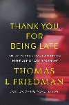 Thank You for Being Late : An Optimists Guide to Thriving in the Age of Accelerations - Thomas L. Friedman