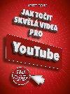 Jak točit skvělá videa pro YouTube - Naučte se vymýšlet, točit a stříhat videa jako známí youtubeři - Brett Juilly
