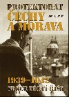 Protektorát Čechy a Morava 1939-1942 - Srdce Třetí říše - Jan Boris Uhlíř