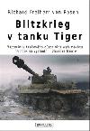 Blitzkrieg v tanku Tiger - Vzpomnky tankovho dstojnka wehrmachtu na boje na vchodn i zpadn front - Richard Freiherr von Rosen