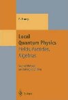 Local Quantum Physics : Fields, Particles, Algebras - Haag Rudolf