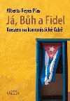 J, Bh a Fidel - Knzem na komunistick Kub - Alberto Reyes Pas