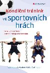 Kondiční trénink ve sportovních hrách - Radim Jebavý; Vladimír Hojka; Aleš Kaplan