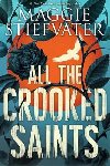 All the Crooked Saints - Stiefvater Maggie