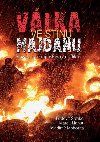Vlka ve stnu Majdanu - Pravda o ukrajinskm konfliktu - tevko udovt, Maht Marek, Mohorita Vladimr,