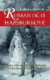 Romantičtí Habsburkové - Skutečné milostné příběhy, neplánované aféry a skandální dobrodružství - Gabriele Hasmann