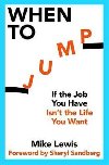When to Jump: If the Job You Have Isnt the Life You Want - Lewis Mike