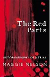 The Red Parts : Autobiography of a Trial - Nelson Maggie