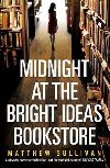 Midnight at the Bright Ideas Bookstore - Sullivan Matthew
