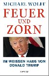 Feuer und Zorn: Im Weien Haus von Donald Trump - Wolff Michael