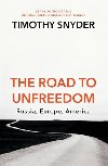 The Road to Unfreedom : Russia, Europe, America - Snyder Timothy