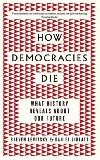 How Democracies Die : What History Reveals About Our Future - Levitsky Steven