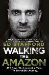 Walking the Amazon : 860 Days. The Impossible Task. The Incredible Journey - Stafford Ed