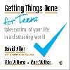 Getting Things Done for Teens : Take Control of Your Life in a Distracting World - Allen David