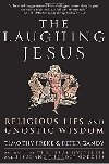 The Laughing Jesus : Religious Lies and Gnostic Wisdom - Freke Tim