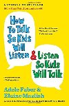 How to Talk So Kids Will Listen & Listen So Kids Will Talk - Faber Adele
