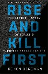 Rise and Kill First : The Secret History of Israels Targeted Assassinations - Bergman Ronen